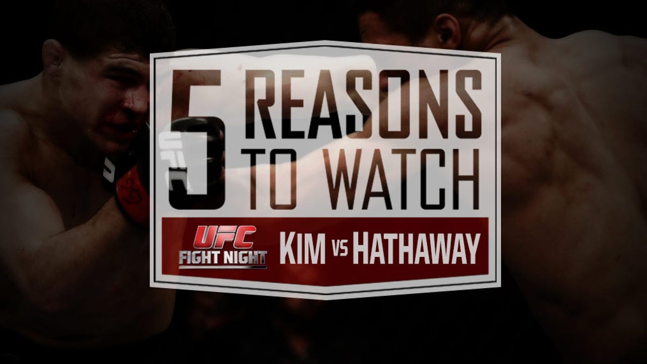 5 Reasons to Watch UFC Fight Night: Kim vs. Hathaway